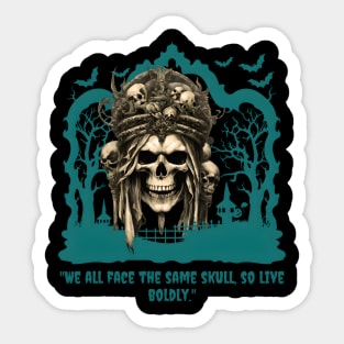 We All Face The Same Skull, So Live Boldly! (Motivation and Inspiration) Sticker